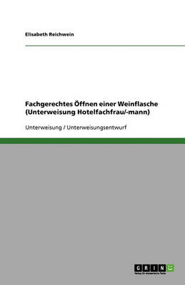 Fachgerechtes Offnen Einer Weinflasche (Unterweisung Hotelfachfrau/-Mann) (Paperback)