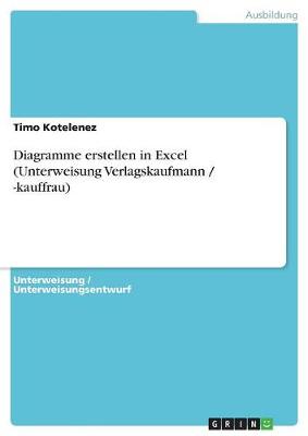 Diagramme Erstellen in Excel (Unterweisung Verlagskaufmann / -Kauffrau) (Paperback)