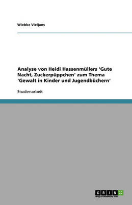 Sexueller Missbrauch Im Kinder- Und Jugendbuch. Analyse Von Heidi Hassenmullers 'gute Nacht, Zuckerpuppchen' (Paperback)