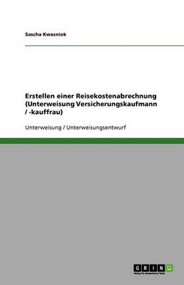 Erstellen Einer Reisekostenabrechnung (Unterweisung Versicherungskaufmann / -Kauffrau) (Paperback)