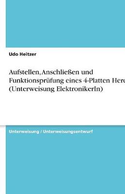 Aufstellen, Anschlieen Und Funktionsprufung Eines 4-Platten Herds (Unterweisung Elektronikerin) (Paperback)