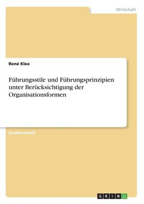 F hrungsstile Und F hrungsprinzipien Unter Ber cksichtigung Der Organisationsformen (Paperback)