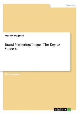 Brand Marketing: Image - The Key to Success (Paperback)