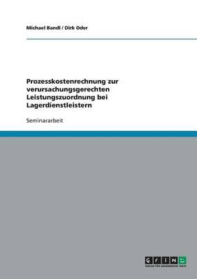 Prozesskostenrechnung: Lagerdienstleister. Verursachungsgerechte Leistungszuordnung (Paperback)