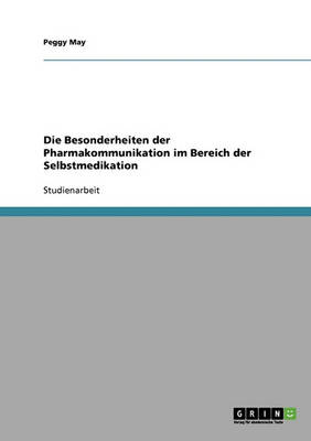 Die Besonderheiten Der Pharmakommunikation Im Bereich Der Selbstmedikation (Paperback)