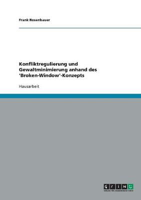 Konfliktregulierung Und Gewaltminimierung Anhand Des 'broken-Window'-Konzepts (Paperback)