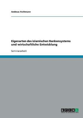 Eigenarten Des Islamischen Bankensystems Und Wirtschaftliche Entwicklung (Paperback)