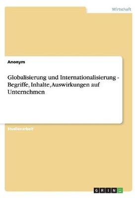 Globalisierung Und Internationalisierung - Begriffe, Inhalte, Auswirkungen Auf Unternehmen (Paperback)