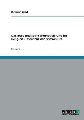 Das Bose Und Seine Thematisierung Im Religionsunterricht Der Primarstufe (Paperback)
