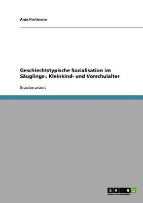 Geschlechtstypische Sozialisation Im S uglings-, Kleinkind- Und Vorschulalter (Paperback)