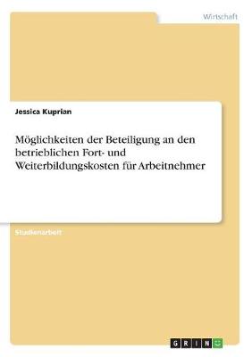 Moglichkeiten Der Beteiligung an Den Betrieblichen Fort- Und Weiterbildungskosten Fur Arbeitnehmer (Paperback)