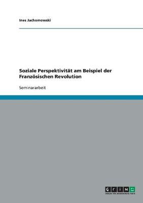 Soziale Perspektivit t Am Beispiel Der Franz sischen Revolution (Paperback)