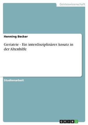 Geriatrie - Ein Interdisziplinarer Ansatz in Der Altenhilfe (Paperback)