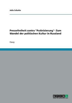 Pressefreiheit Contra 'Putinisierung'- Zum Wandel Der Politischen Kultur in Russland (Paperback)