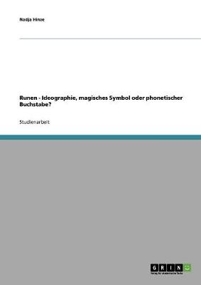 Runen - Ideographie, Magisches Symbol Oder Phonetischer Buchstabe? (Paperback)