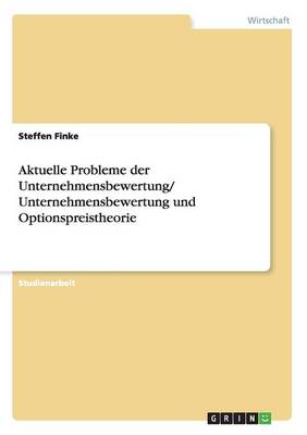 Aktuelle Probleme Der Unternehmensbewertung/ Unternehmensbewertung Und Optionspreistheorie (Paperback)
