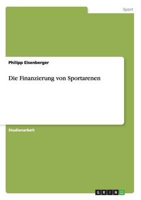 Die Finanzierung Von Sportarenen (Paperback)