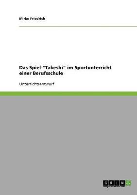 Das Spiel 'Takeshi' Im Sportunterricht Einer Berufsschule (Paperback)