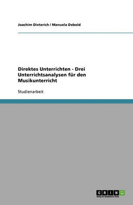Direktes Unterrichten - Drei Unterrichtsanalysen Fur Den Musikunterricht (Paperback)