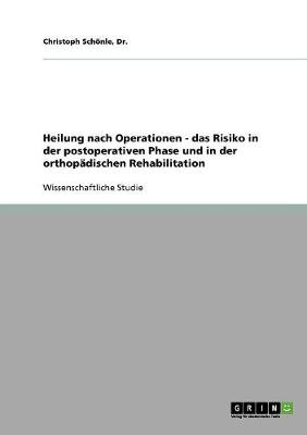 Heilung Nach Operationen - Das Risiko in Der Postoperativen Phase Und in Der Orthop dischen Rehabilitation (Paperback)