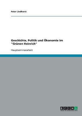Geschichte, Politik Und Okonomie Im 'Grunen Heinrich' (Paperback)