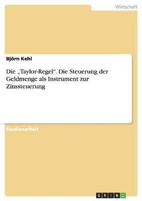 Die "Taylor-Regel." Die Steuerung Der Geldmenge ALS Instrument Zur Zinssteuerung (Paperback)