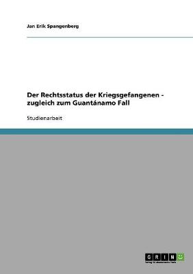 Der Rechtsstatus Der Kriegsgefangenen - Zugleich Zum Guantanamo Fall (Paperback)
