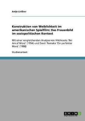 Konstruktion Von Weiblichkeit Im Amerikanischen Spielfilm: Das Frauenbild Im Soziopolitischen Kontext (Paperback)