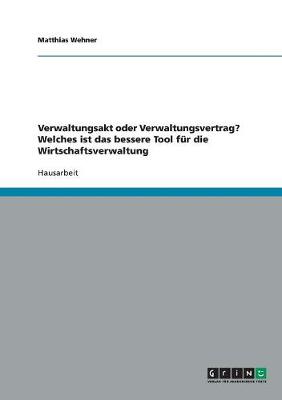 Verwaltungsakt Oder Verwaltungsvertrag? Welches Ist Das Bessere Tool Fur Die Wirtschaftsverwaltung (Paperback)