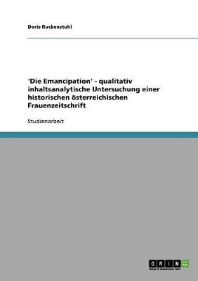 'Die Emancipation' - Qualitativ Inhaltsanalytische Untersuchung Einer Historischen Osterreichischen Frauenzeitschrift (Paperback)