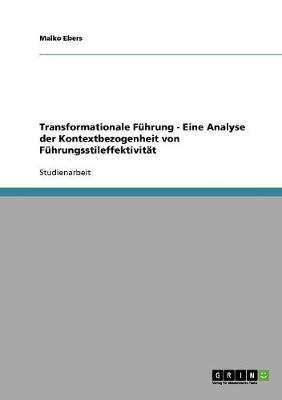 Transformationale Fuhrung - Eine Analyse Der Kontextbezogenheit Von Fuhrungsstileffektivitat (Paperback)