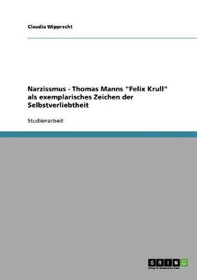 Narzissmus - Thomas Manns Felix Krull ALS Exemplarisches Zeichen Der Selbstverliebtheit (Paperback)