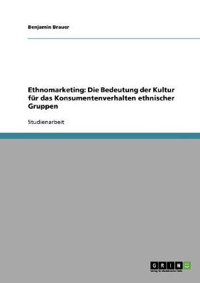 Ethnomarketing: Die Bedeutung Der Kultur Fur Das Konsumentenverhalten Ethnischer Gruppen (Paperback)
