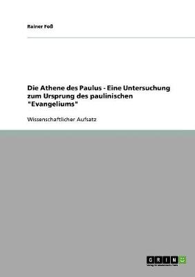 Die Athene Des Paulus - Eine Untersuchung Zum Ursprung Des Paulinischen "evangeliums" (Paperback)