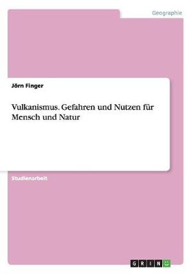 Vulkanismus. Gefahren Und Nutzen F r Mensch Und Natur (Paperback)