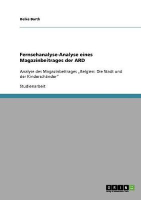 Fernsehanalyse-Analyse Eines Magazinbeitrages Der Ard (Paperback)