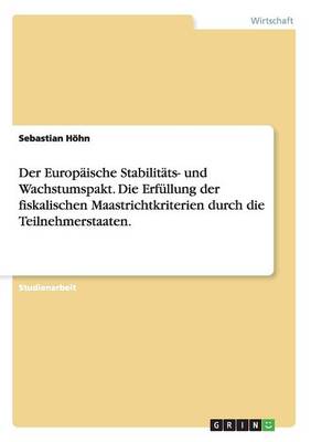 Der Europaische Stabilitats- Und Wachstumspakt. Die Erfullung Der Fiskalischen Maastrichtkriterien Durch Die Teilnehmerstaaten. (Paperback)