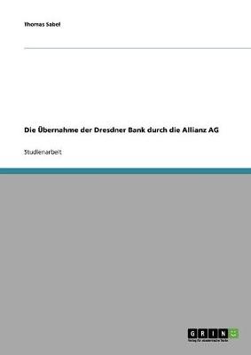 Die Ubernahme Der Dresdner Bank Durch Die Allianz AG (Paperback)