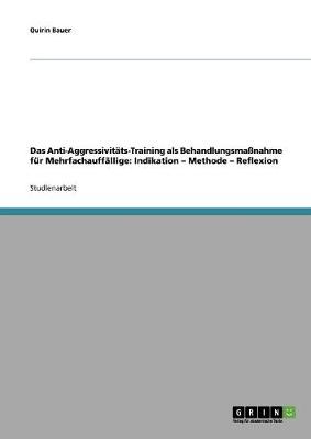 Das Anti-Aggressivitats-Training ALS Behandlungsmanahme Fur Mehrfachauffallige: Indikation - Methode - Reflexion (Paperback)