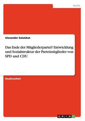 Das Ende Der Mitgliederpartei? Entwicklung Und Sozialstruktur Der Parteimitglieder Von SPD Und Cdu (Paperback)