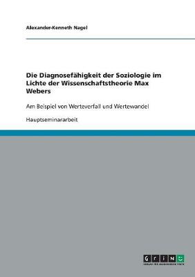 Die Diagnosefahigkeit Der Soziologie Im Lichte Der Wissenschaftstheorie Max Webers (Paperback)