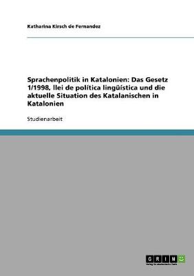 Sprachenpolitik in Katalonien: Das Gesetz 1/1998, Llei de Politica Linguistica Und Die Aktuelle Situation Des Katalanischen in Katalonien (Paperback)
