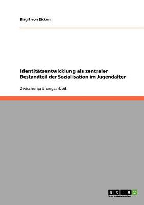 Identitatsentwicklung ALS Zentraler Bestandteil Der Sozialisation Im Jugendalter (Paperback)