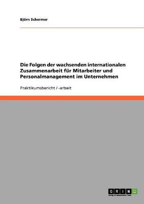 Die Folgen Der Wachsenden Internationalen Zusammenarbeit Fur Mitarbeiter Und Personalmanagement Im Unternehmen (Paperback)