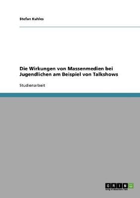 Die Wirkungen Von Massenmedien Bei Jugendlichen Am Beispiel Von Talkshows (Paperback)