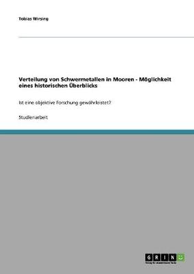 Verteilung Von Schwermetallen in Mooren - Moeglichkeit Eines Historischen UEberblicks (Paperback)