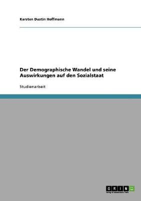 Der Demographische Wandel Und Seine Auswirkungen Auf Den Sozialstaat (Paperback)