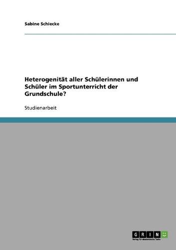 Heterogenit t Aller Sch lerinnen Und Sch ler Im Sportunterricht Der Grundschule? (Paperback)