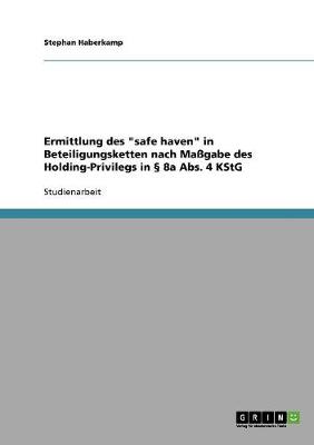 Ermittlung Des "Safe Haven" in Beteiligungsketten Nach Magabe Des Holding-Privilegs in 8a ABS. 4 Kstg (Paperback)