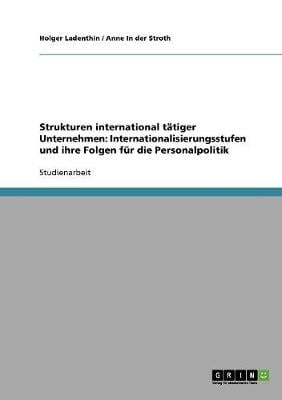 Strukturen International Tatiger Unternehmen: Internationalisierungsstufen Und Ihre Folgen Fur Die Personalpolitik (Paperback)